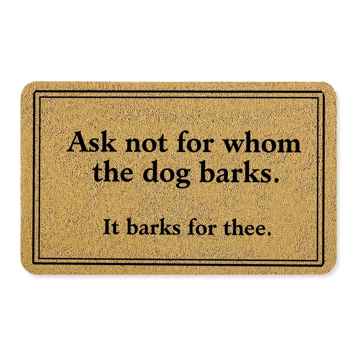 Rectangular brown coir doormat with white lettering reading "Ask Not for Whom The Dog Barks It Barks for Thee
